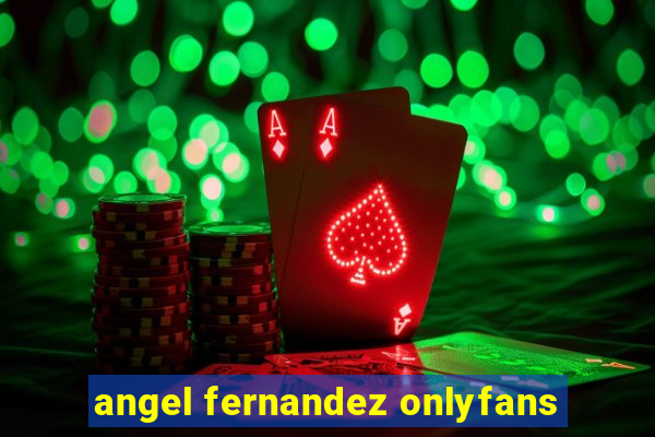 angel fernandez onlyfans